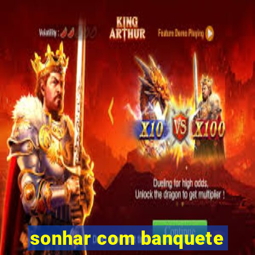 sonhar com banquete